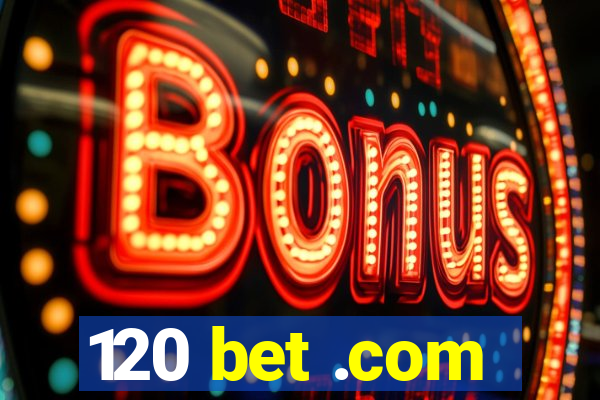 120 bet .com